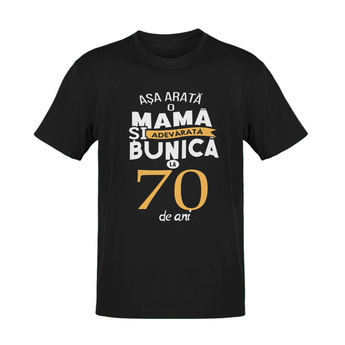 Tricou Asa arata o mama si bunica adevarata la 70 de ani - cod td158
