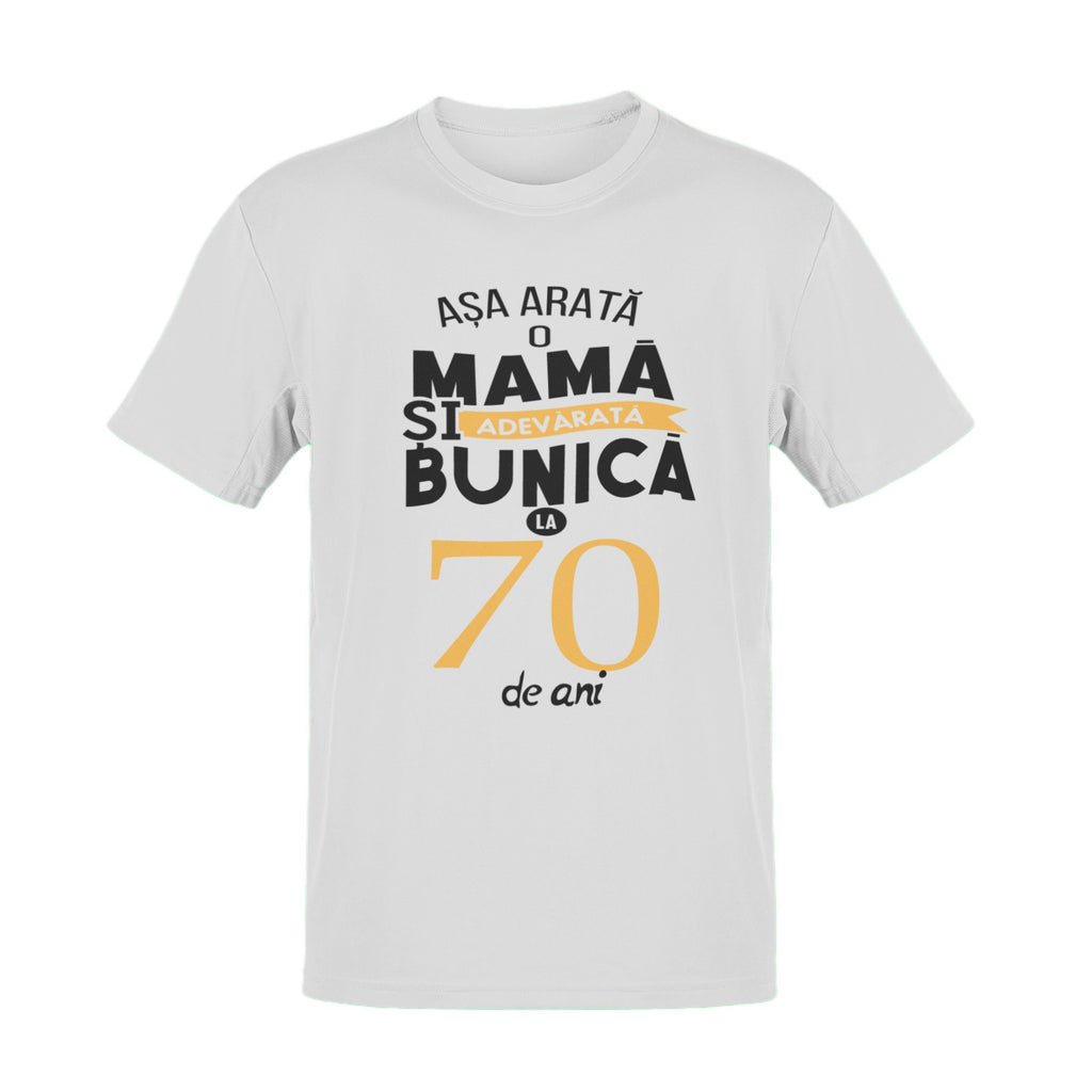 Tricou Asa arata o mama si bunica adevarata la 70 de ani - cod td158