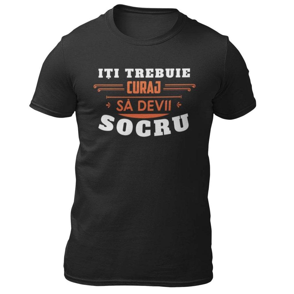 Tricou Iti trebuie curaj sa devii Socru